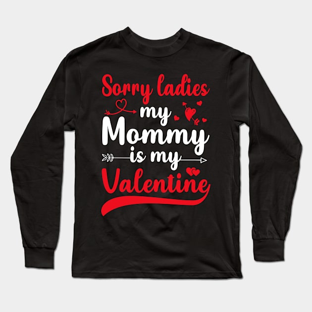 Sorry Ladies My mommy Is My Valentine Long Sleeve T-Shirt by DragonTees